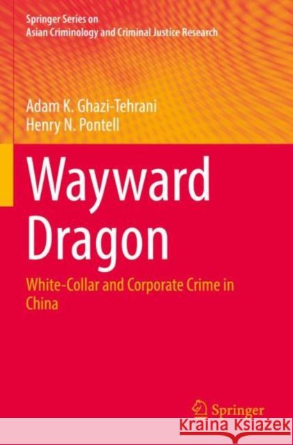 Wayward Dragon: White-Collar and Corporate Crime in China Adam K. Ghazi-Tehrani Henry N. Pontell 9783030907068 Springer - książka