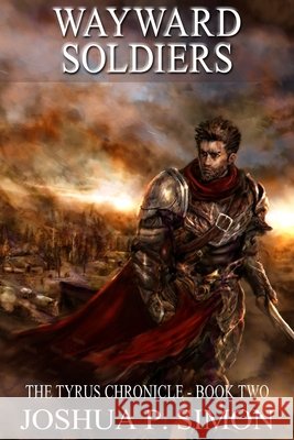 Wayward Soldiers: The Tyrus Chronicle - Book Two Joshua P. Simon 9781508775119 Createspace Independent Publishing Platform - książka