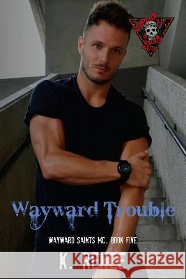 Wayward Trouble K. Renee 9781519211125 Createspace Independent Publishing Platform - książka