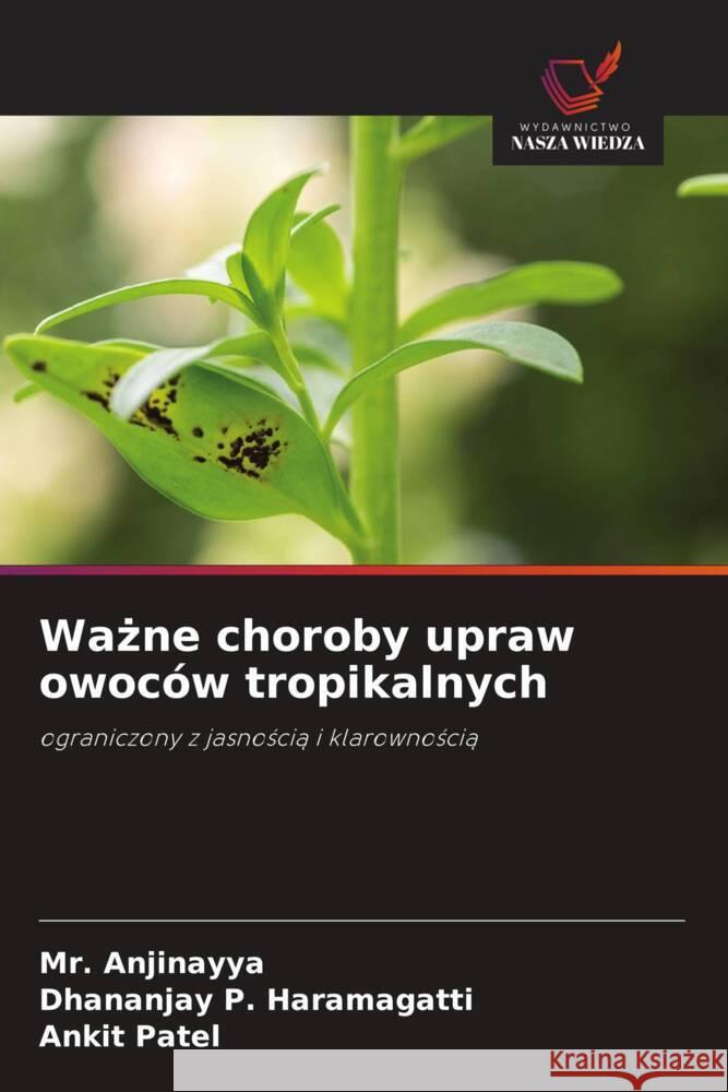 Wazne choroby upraw owoców tropikalnych Anjinayya, Mr., P. Haramagatti, Dhananjay, Patel, Ankit 9786208625122 Wydawnictwo Nasza Wiedza - książka