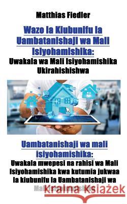 Wazo la Kiubunifu la Uambatanishaji wa Mali Isiyohamishika: Uwakala wa Mali Isiyohamishika Ukirahishishwa: Uambatanishaji wa mali isiyohamishika: Uwak Fiedler, Matthias 9783947184682 Matthias Fiedler - książka