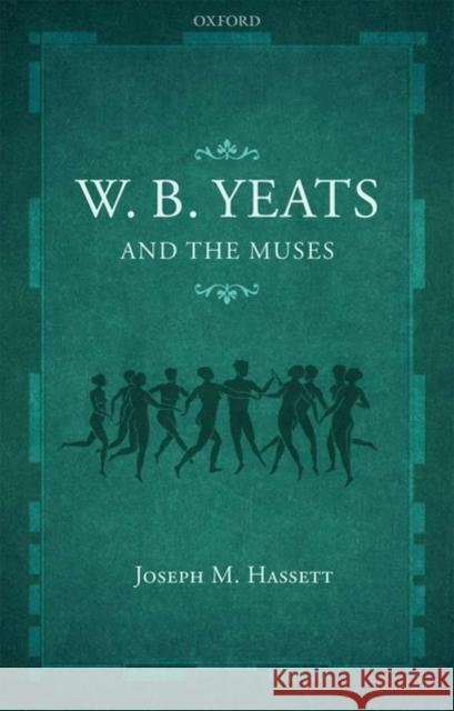 W.B. Yeats and the Muses Joseph M. Hassett 9780199582907 Oxford University Press, USA - książka