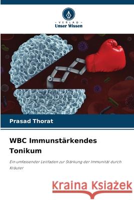 WBC Immunstärkendes Tonikum Thorat, Prasad 9786200739902 Verlag Unser Wissen - książka