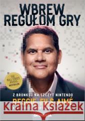 Wbrew regułom gry. Z Bronksu na szczyt Nintendo Reggie Fils-Aim 9788396567918 Open Beta - książka