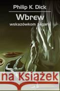 Wbrew wskazówkom zegara Philip K. Dick 9788381883436 Rebis - książka