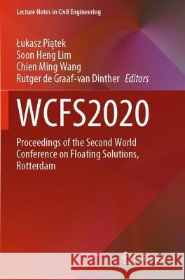 Wcfs2020: Proceedings of the Second World Conference on Floating Solutions, Rotterdam Piątek, Lukasz 9789811622588 Springer Nature Singapore - książka