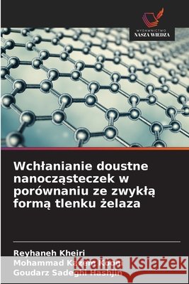 Wchlanianie doustne nanoczasteczek w porównaniu ze zwykla forma tlenku zelaza Kheiri, Reyhaneh, Koohi, Mohammad kazem, Sadeghi Hashjin, Goudarz 9786209258633 Wydawnictwo Nasza Wiedza - książka