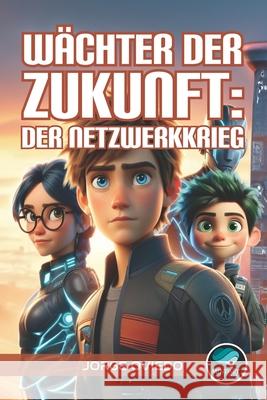 Wächter der Zukunft: Der Netzwerkkrieg Jorge Oviedo 9798332708138 Independently Published - książka