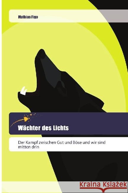 Wächter des Lichts : Der Kampf zwischen Gut und Böse und wir sind mitten drin Figo, Mathias 9786202443265 Goldene Rakete - książka