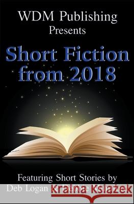 WDM Presents: Short Fiction from 2018 Deb Logan Debbie Mumford 9781956057089 Wdm Publishing - książka