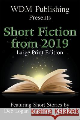 WDM Presents: Short Fiction from 2019 (Large Print Edition) Deb Logan Debbie Mumford 9781956057072 Wdm Publishing - książka