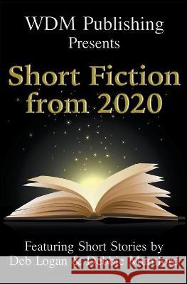 WDM Presents: Short Fiction from 2020 Deb Logan Debbie Mumford 9781956057041 Wdm Publishing - książka