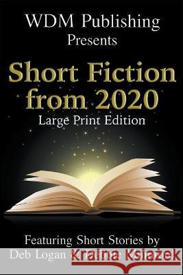 WDM Presents: Short Fiction from 2020 (Large Print Edition) Deb Logan Debbie Mumford 9781956057058 Wdm Publishing - książka