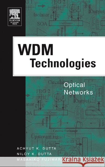 WDM Technologies: Optical Networks Achyut K. Dutta Niloy K. Dutta Masahiko Fujiwara 9780122252631 Elsevier Academic Press - książka