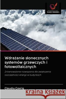 Wdrażanie slonecznych systemów grzewczych i fotowoltaicznych Claudiu Covrig 9786202846776 Wydawnictwo Nasza Wiedza - książka