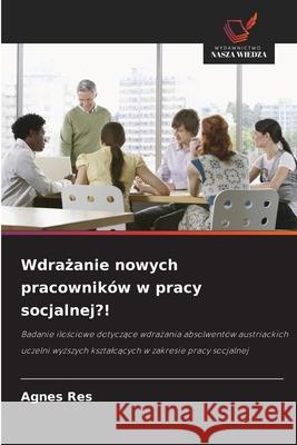 Wdrazanie nowych pracowników w pracy socjalnej?! Res, Agnes 9786207457892 Wydawnictwo Nasza Wiedza - książka