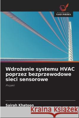 Wdrożenie systemu HVAC poprzez bezprzewodowe sieci sensorowe Khatoon, Sairah 9786203701807 Wydawnictwo Nasza Wiedza - książka