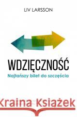 Wdzięczność. Najtańszy bilet do szczęścia w.2023 Liv Larsson 9788382526905 Czarna Owca - książka