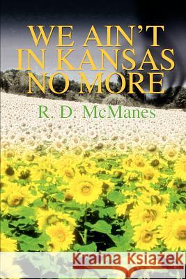 We Ain't in Kansas No More R. D. McManes 9780595227327 Writers Club Press - książka