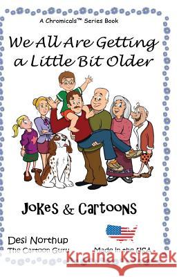 We All Are Getting a Little Bit Older: Jokes & Cartoons in Black and White Desi Northup 9781533348913 Createspace Independent Publishing Platform - książka