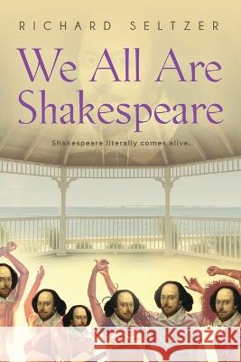 We All Are Shakespeare Richard Seltzer 9781958878798 Booklocker.com - książka