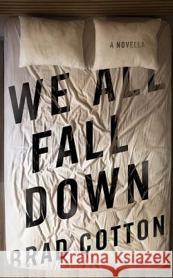 We All Fall Down Brad Cotton 9780991972470 Prinia Press - książka