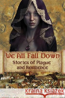 We All Fall Down: Stories of Plague and Resilience David Blixt Jean Gill Kristin Gleeson 9781939138217 Alhambra Press - książka