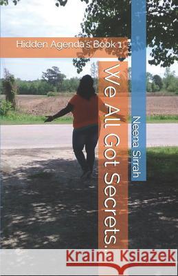 We All Got Secrets... Neena Sirrah, Nevi Ky, Catrese West 9781719856324 Independently Published - książka