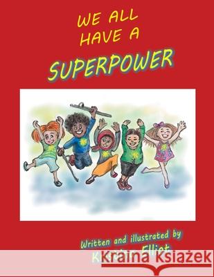 We All Have a Superpower Kristina Elliot 9781728321424 Authorhouse - książka