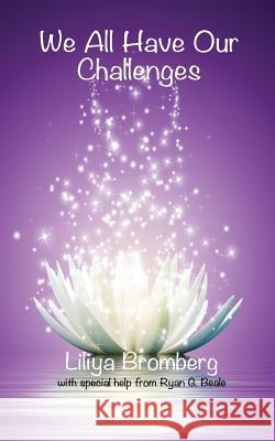 We All Have Our Challenges Ryan G. Beale Ryan G. Beale Liliya Bromberg 9780989246002 Detroit Sparks, LLC - książka