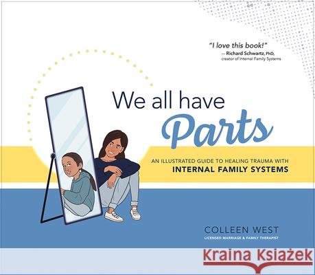 We All Have Parts: An Illustrated Guide to Healing Trauma with Internal Family Systems Colleen West Steven Gong 9781683734161 PESI Publishing, Inc. - książka