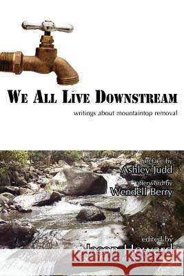 We All Live Downstream: Writings about Mountaintop Removal Jason Howard 9781934894071 Motes - książka