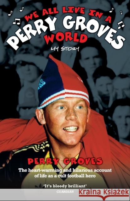 We All Live in a Perry Groves World Perry Groves, John McShane 9781844544523 John Blake Publishing Ltd - książka