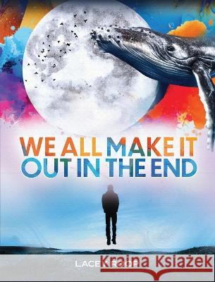 We All Make it Out in the End Lacey Roop 9780990612728 Write about Now Publishing - książka