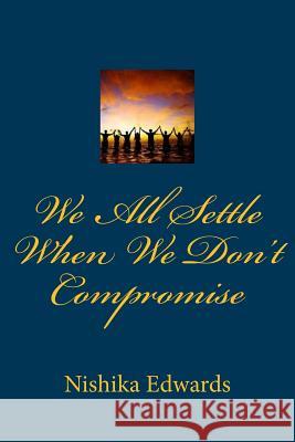 We All Settle When We Don't Compromise Nishika T. Edwards 9781508913887 Createspace - książka