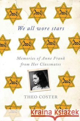 We All Wore Stars: Memories of Anne Frank from Her Classmates Theo Coster, Marjolijn De Jager 9780230342125 Palgrave Macmillan - książka