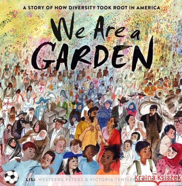 We Are a Garden: A Story of How Diversity Took Root in America Lisa Westberg Peters Victoria Tentler-Krylov 9780593123133 Random House USA Inc - książka