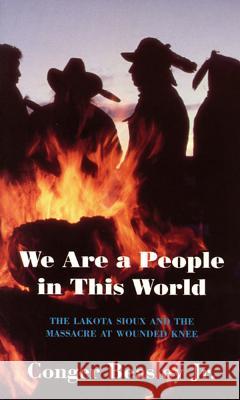 We Are a People in This World: The Lakota Sioux and the Massacre at Wounded Knee Beasley Jr, Conger 9781557283863 University of Arkansas Press - książka