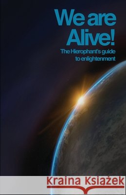 We are alive!: The Hierophant's guide to enlightenment Dallas, Leeloo 9798552350988 Independently Published - książka