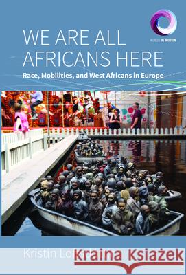 We Are All Africans Here: Race, Mobilities and West Africans in Europe Loftsd 9781800733275 Berghahn Books - książka