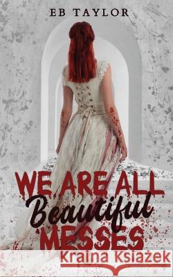 We Are All Beautiful Messes E B Taylor, Carter Cover Designs 9781958444061 Lyla D Creations - książka