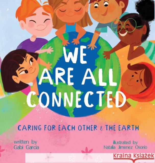 We Are All Connected: Taking care of each other & the earth Gabi Garcia Natalia Jimene 9781949633511 Skinned Knee Publishing - książka