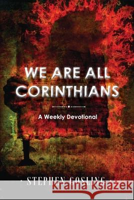 We are all Corinthians: A Weekly Devotional Stephen Gosling 9781735008400 HIS Publishing Group - książka