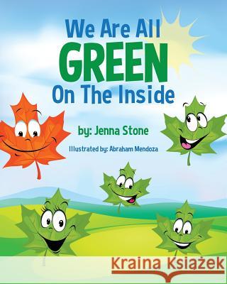 We Are All Green on the Inside Jenna Stone Abraham Mendoza 9781500967345 Createspace - książka