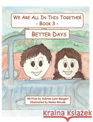 We Are All In This Together - Book 3 - Better Days Aubrey-Lynn Maugeri Renee Micuda 9781735589473 Whole Hearted Publishing - książka