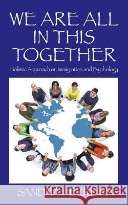 We Are All in This Together: Holistic Approach on Immigration and Psychology Sandra Ferreira 9781478769354 Outskirts Press - książka