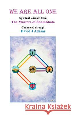We Are All One: Spiritual Wisdom from the Masters of Shambhala Channeled Through David J Adams David J Adams 9781728300795 Authorhouse - książka