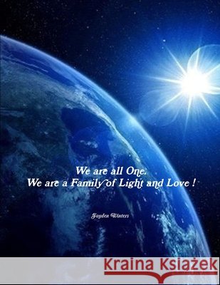 We are all One. We are a family of Light and Love! Winters, Jayden 9781291126822 Lulu.com - książka