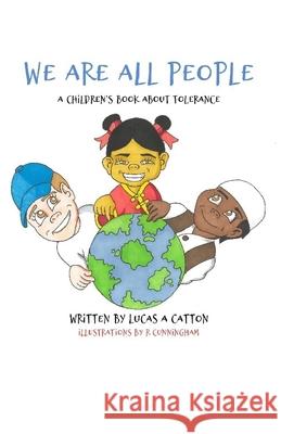 We Are All People: A Children's Book About Tolerance R. Cunningham Lucas A. Catton 9780578552408 Catton Communications - książka