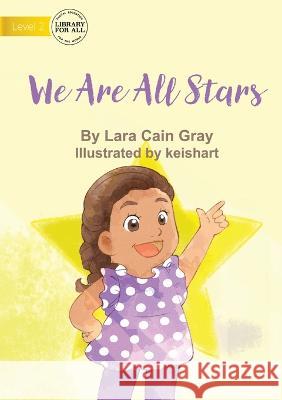 We Are All Stars - UPDATED Lara Cain Gray Keishart  9781922991638 Library for All - książka